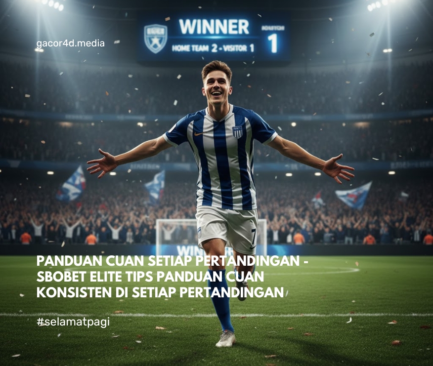 Panduan Cuan Setiap Pertandingan - SBOBET Elite Tips Panduan Cuan Konsisten di Setiap Pertandingan